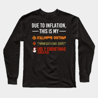 Due to Inflation This is My Halloween Thanksgiving Christmas Long Sleeve T-Shirt